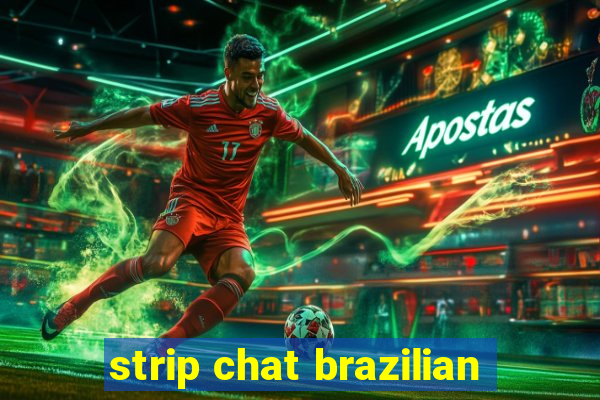 strip chat brazilian